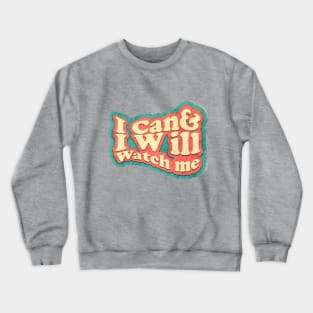 short quotes for women's  :I Can and I Will Watch me Crewneck Sweatshirt